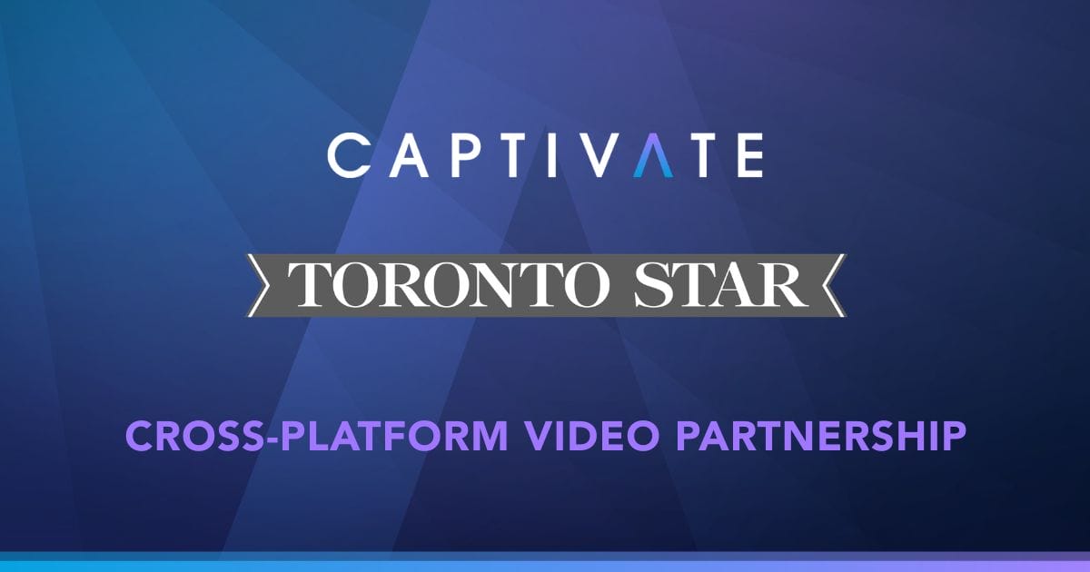 Captivate and Toronto Star announce cross-platform video partnership on a blue gradient background.