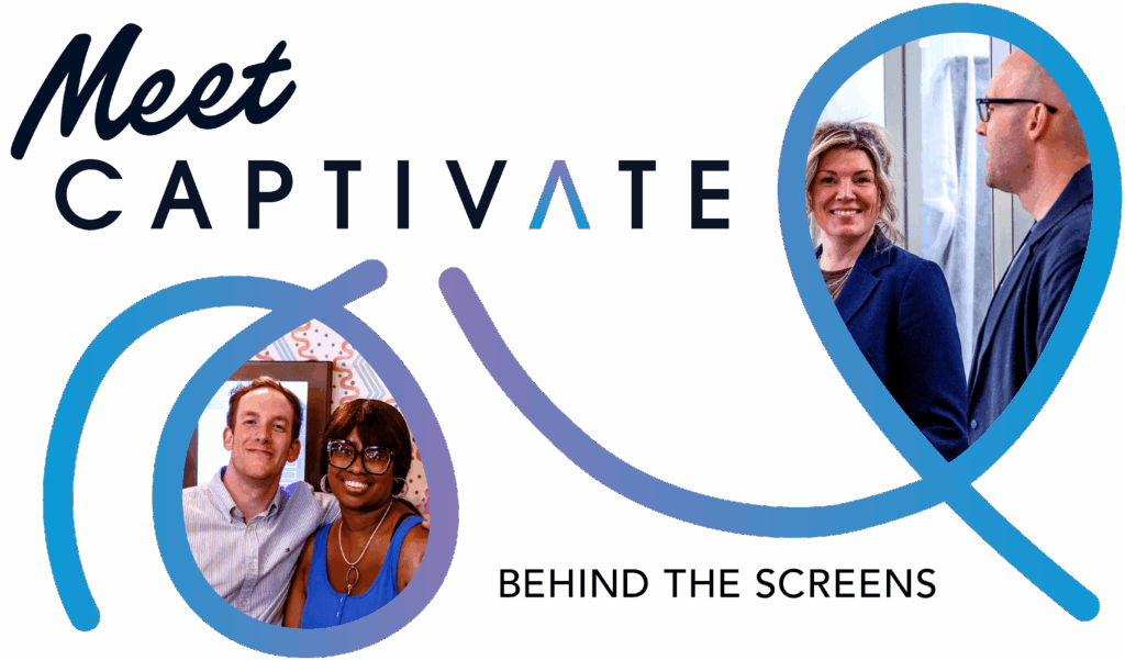 Meet Captivate Behind The Screens Captivate