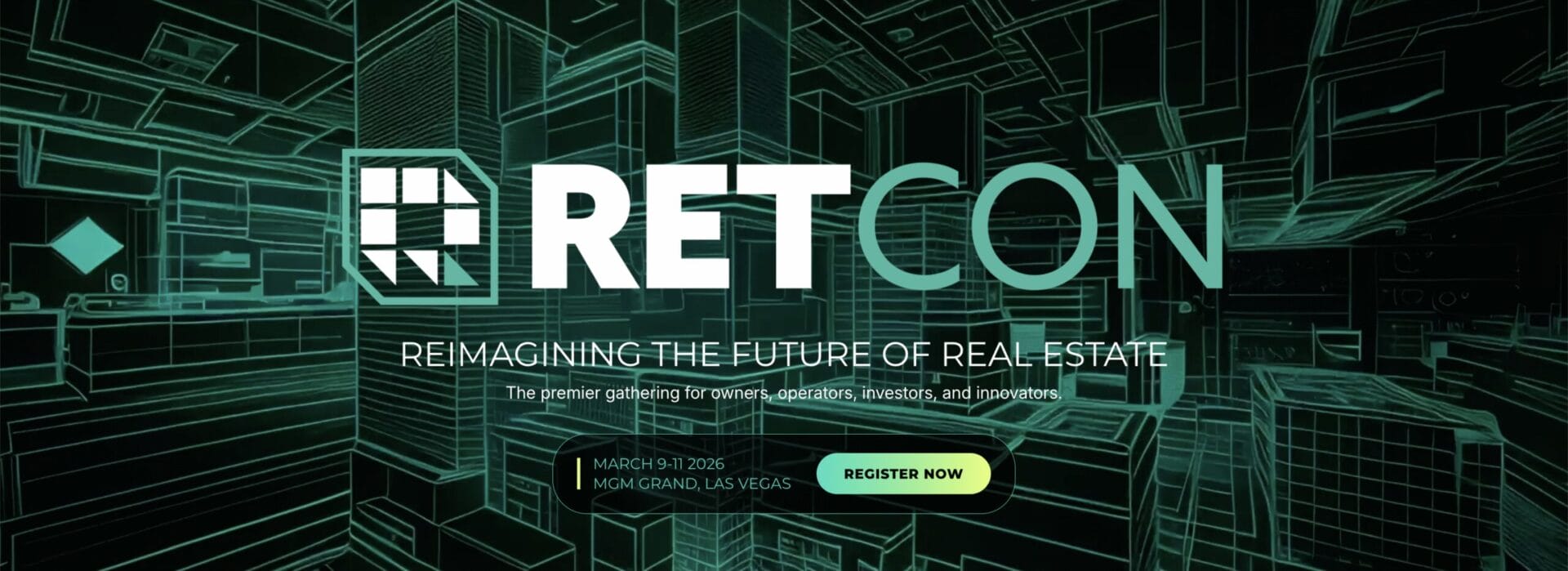 RETCON event banner: Reimagining the Future of Real-Estate, March 9-11, 2025, MGM Grand Las Vegas, Register Now