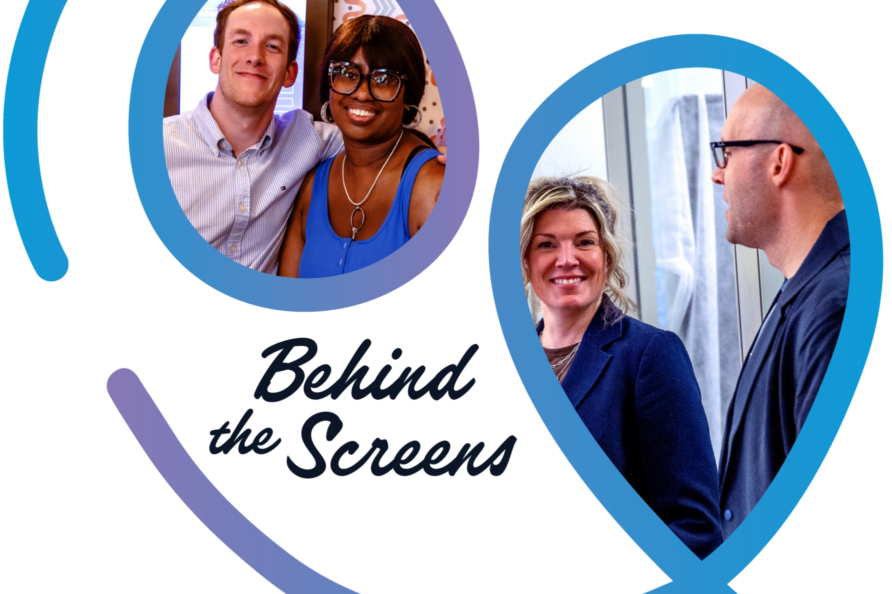 Two people smiling in an inset circle, caption "Behind the Screens," with two professionals talking in the background.